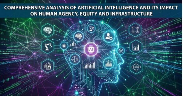 Comprehensive Analysis of Artificial Intelligence and Its Impact on Human Agency, Equity and Infrastructure